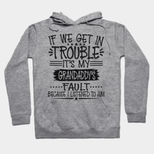 If We Get In Trouble It's Grandaddy's Fault Hoodie